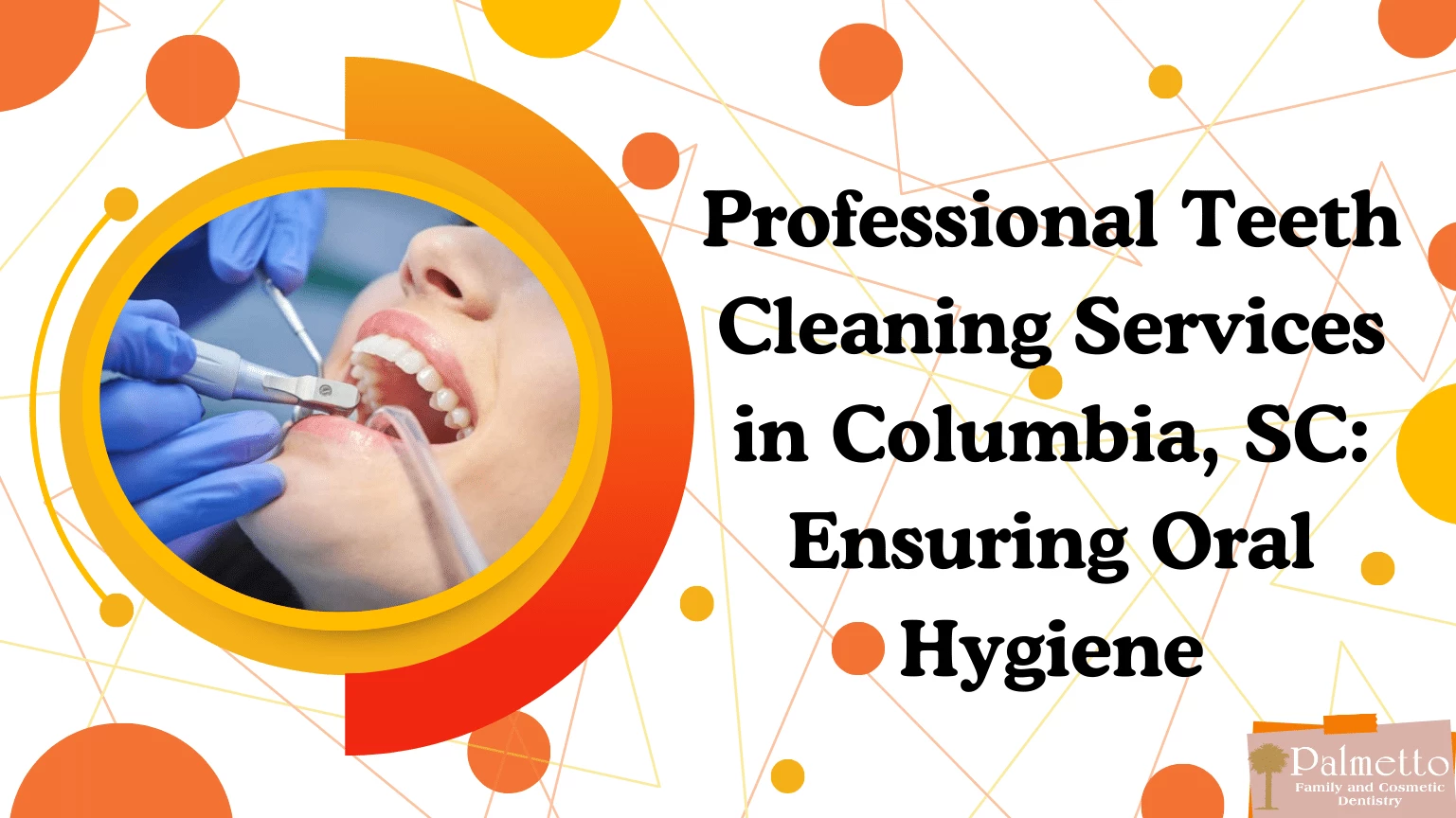 Professional Teeth Cleaning Services in Columbia, SC Ensuring Oral Hygiene
